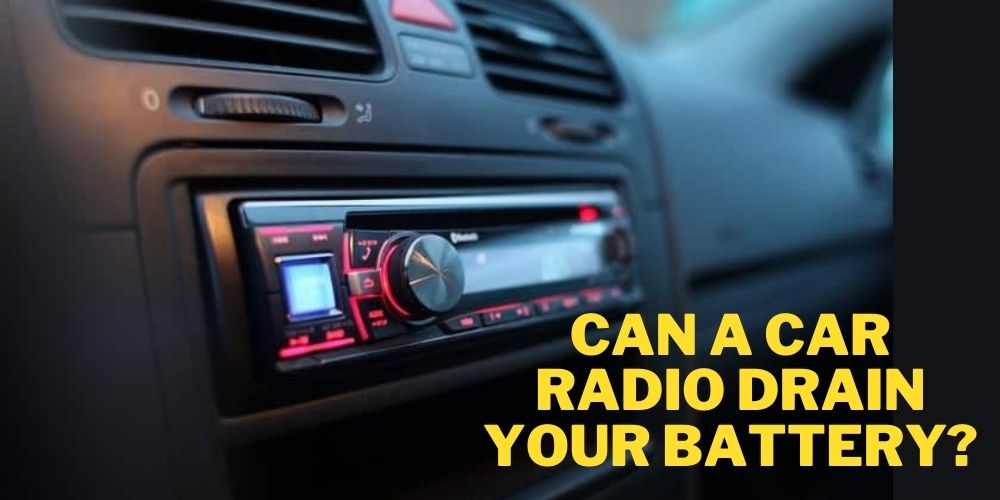 Can A Car Radio Drain Your Battery