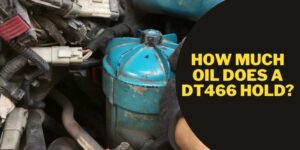 How Much Oil Does a dt466 Hold?