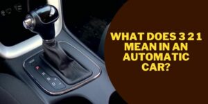 what does 3 2 1 mean in an automatic car