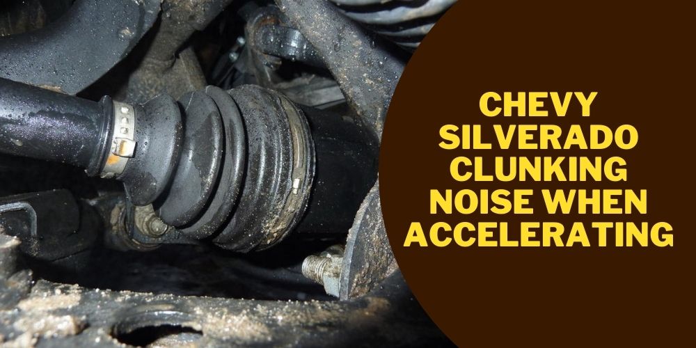 Chevy Silverado Clunking Noise When Accelerating