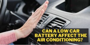 Can a Low Car Battery Affect the Air Conditioning?  