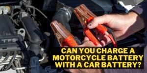 Can you charge a motorcycle battery with a car battery?