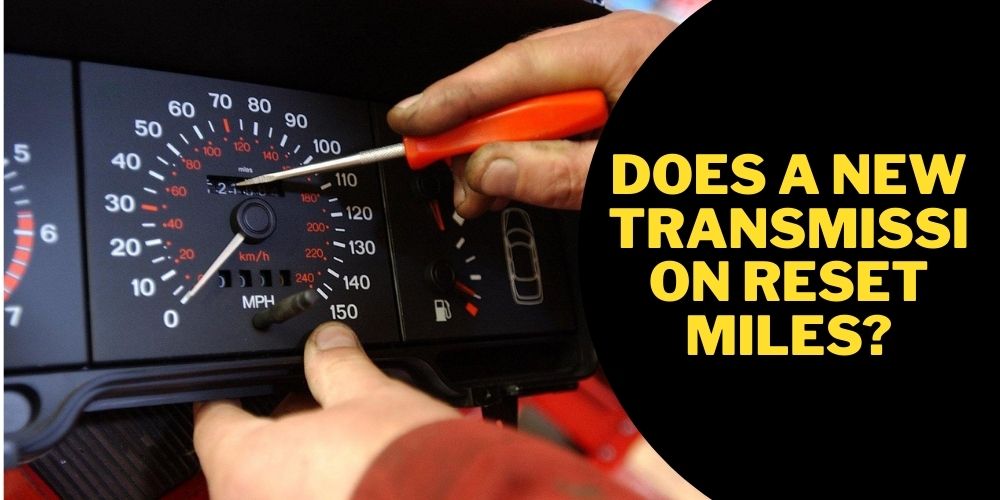 Does a new transmission reset miles?